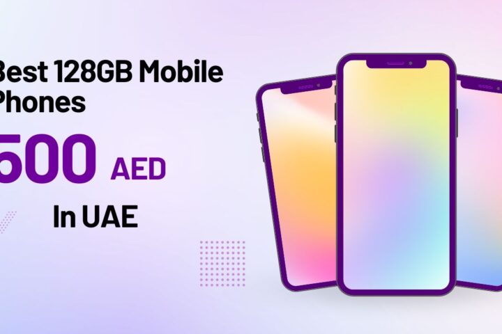 Best 128GB Mobile Phones in UAE Under 500 AED